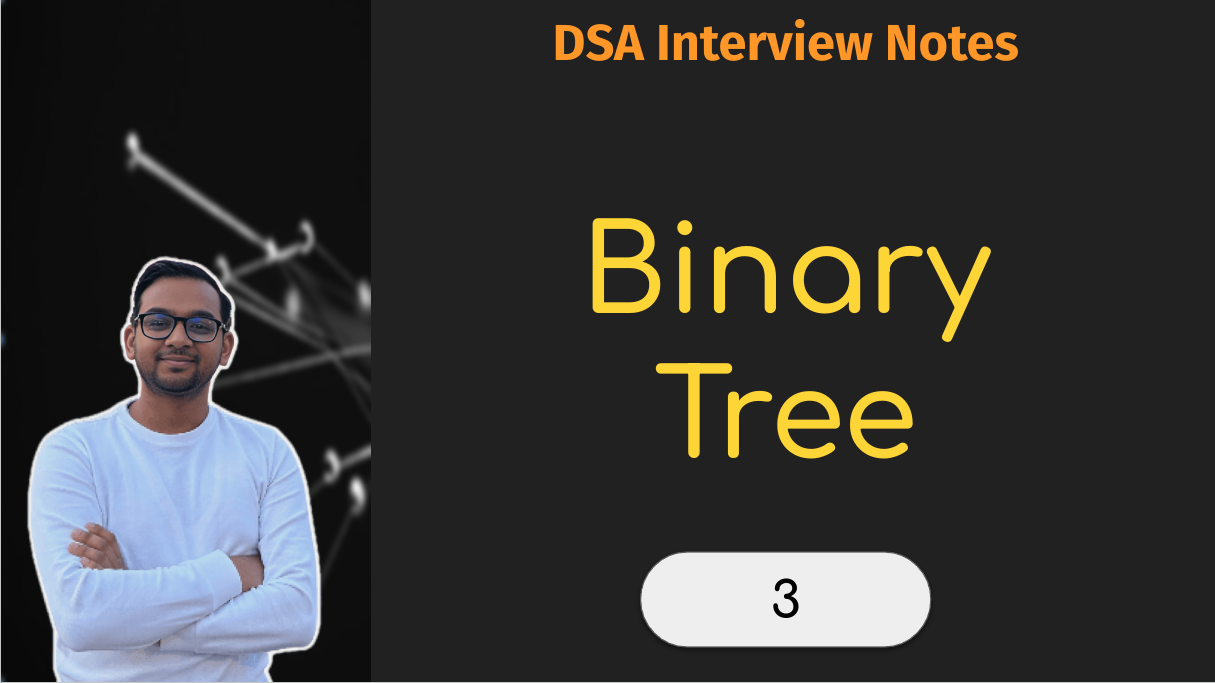 DSA Interview Notes: Binary Tree [Part 3] thumbnail